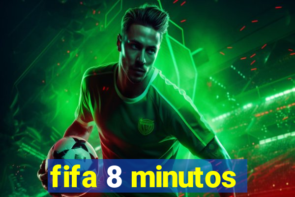fifa 8 minutos